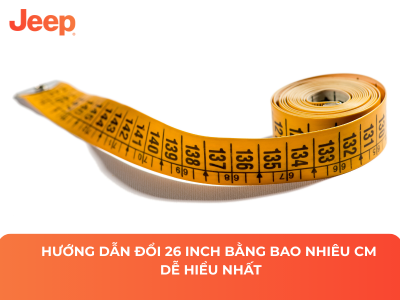 Hướng Dẫn Đổi 26 Inch Bằng Bao Nhiêu Cm Dễ Hiểu Nhất